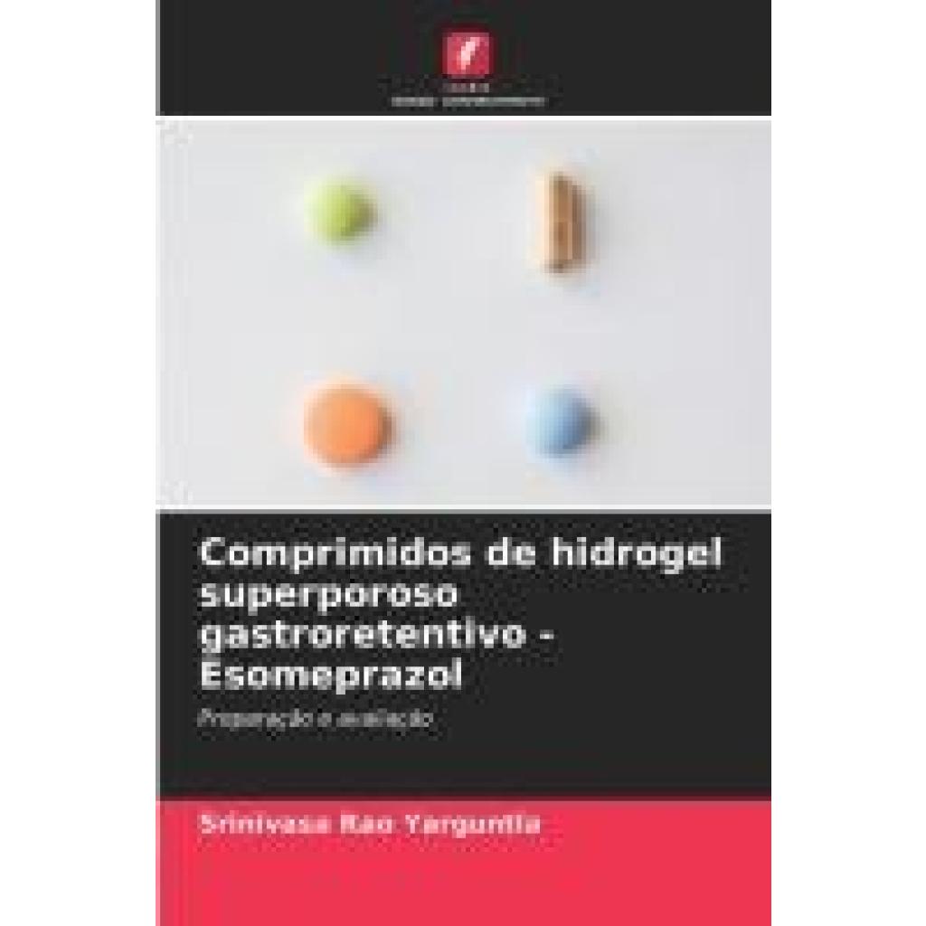 Yarguntla, Srinivasa Rao: Comprimidos de hidrogel superporoso gastroretentivo - Esomeprazol