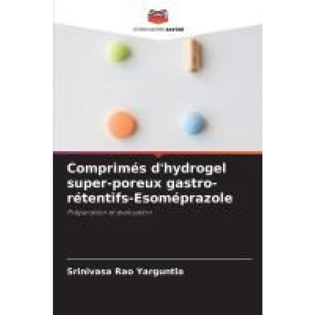 Yarguntla, Srinivasa Rao: Comprimés d'hydrogel super-poreux gastro-rétentifs-Esoméprazole