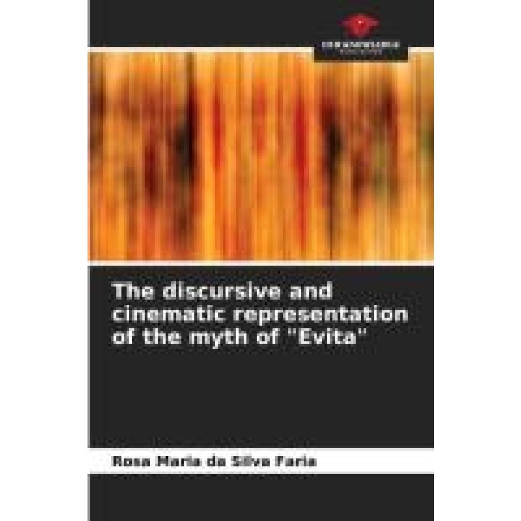 Silva Faria, Rosa Maria da: The discursive and cinematic representation of the myth of "Evita"