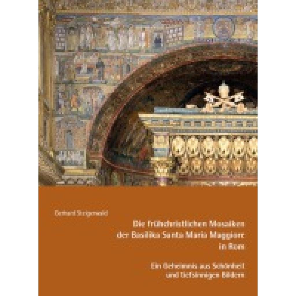 9783959764735 - Die frühchristlichen Mosaiken der Basilika Santa Maria Maggiore in Rom - Ein Geheimnis aus Schönheit und tiefsinnigen Bildern - Gerhard Steigerwald Kartoniert (TB)
