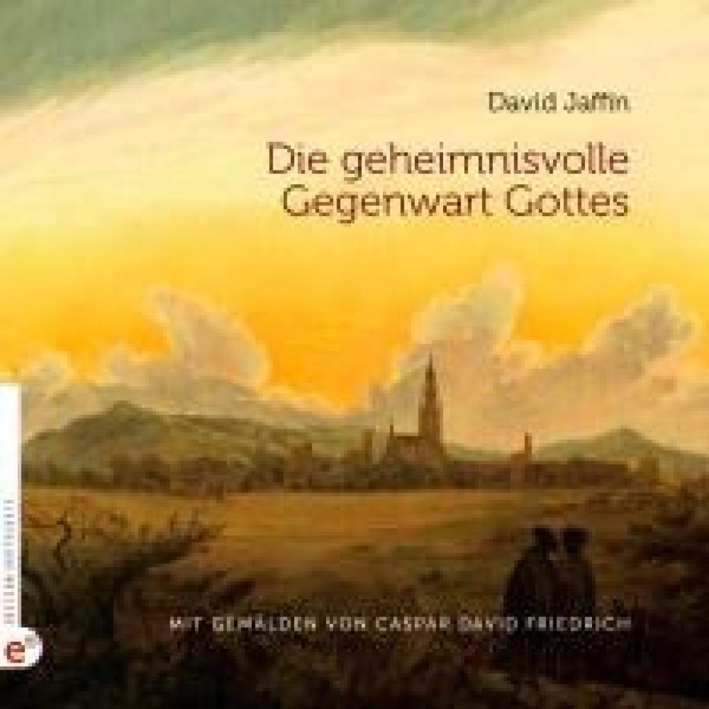 Jaffin, David: Die geheimnisvolle Gegenwart Gottes