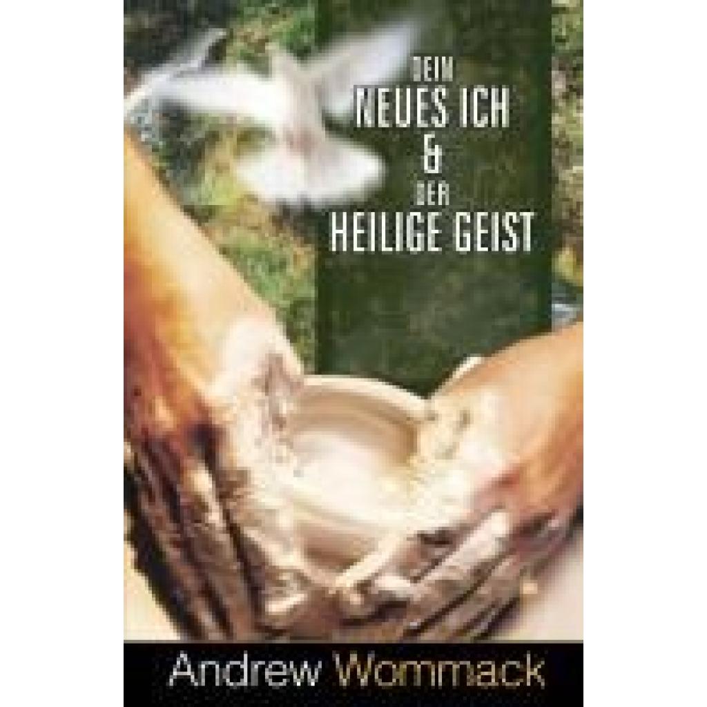 Wommack, Andrew: Dein neues Ich & der Heilige Geist