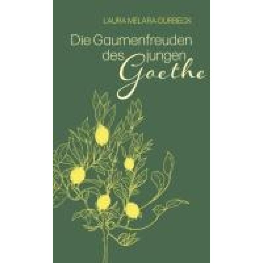 Melara-Du¿rbeck, Laura: Die Gaumenfreuden des jungen Goethe