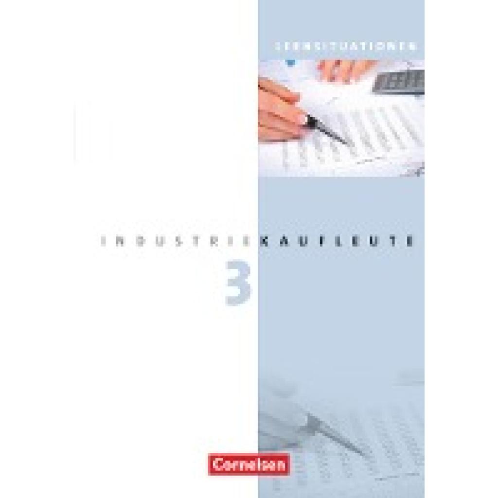 den Bergen, Hans-Peter von: Industriekaufleute 3. Ausbildungsjahr: Lernfelder 10-12. Arbeitsbuch mit Lernsituationen