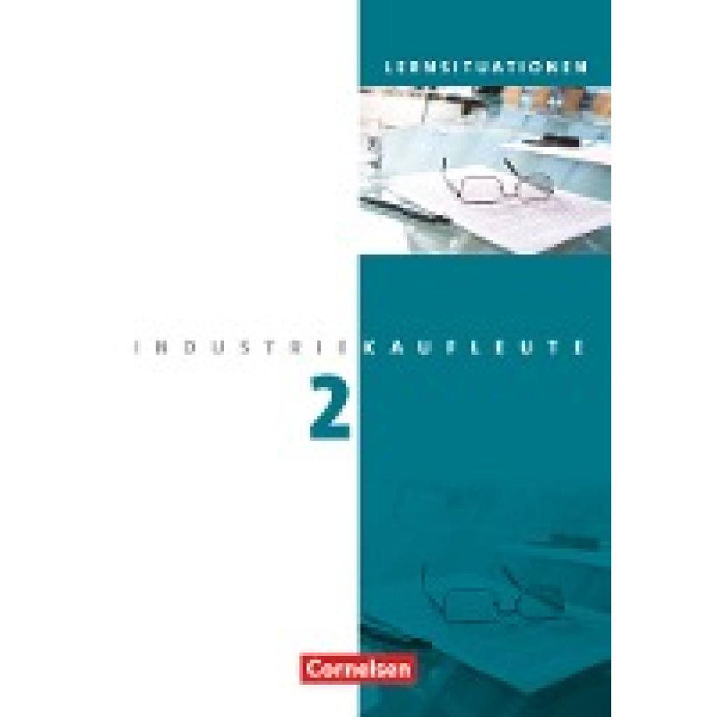 den Bergen, Hans-Peter von: Industriekaufleute 2. Ausbildungsjahr: Lernfelder 6-9. Arbeitsbuch mit Lernsituationen