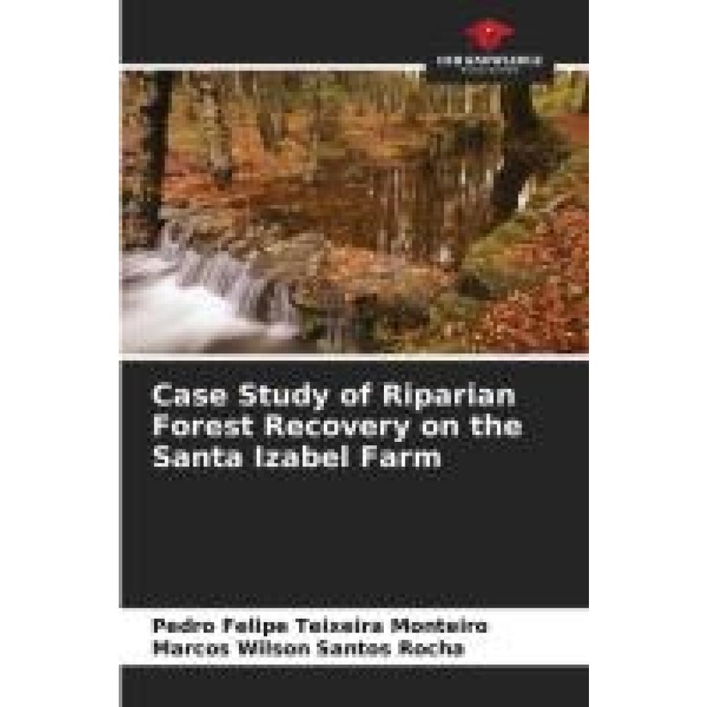 Teixeira Monteiro, Pedro Felipe: Case Study of Riparian Forest Recovery on the Santa Izabel Farm