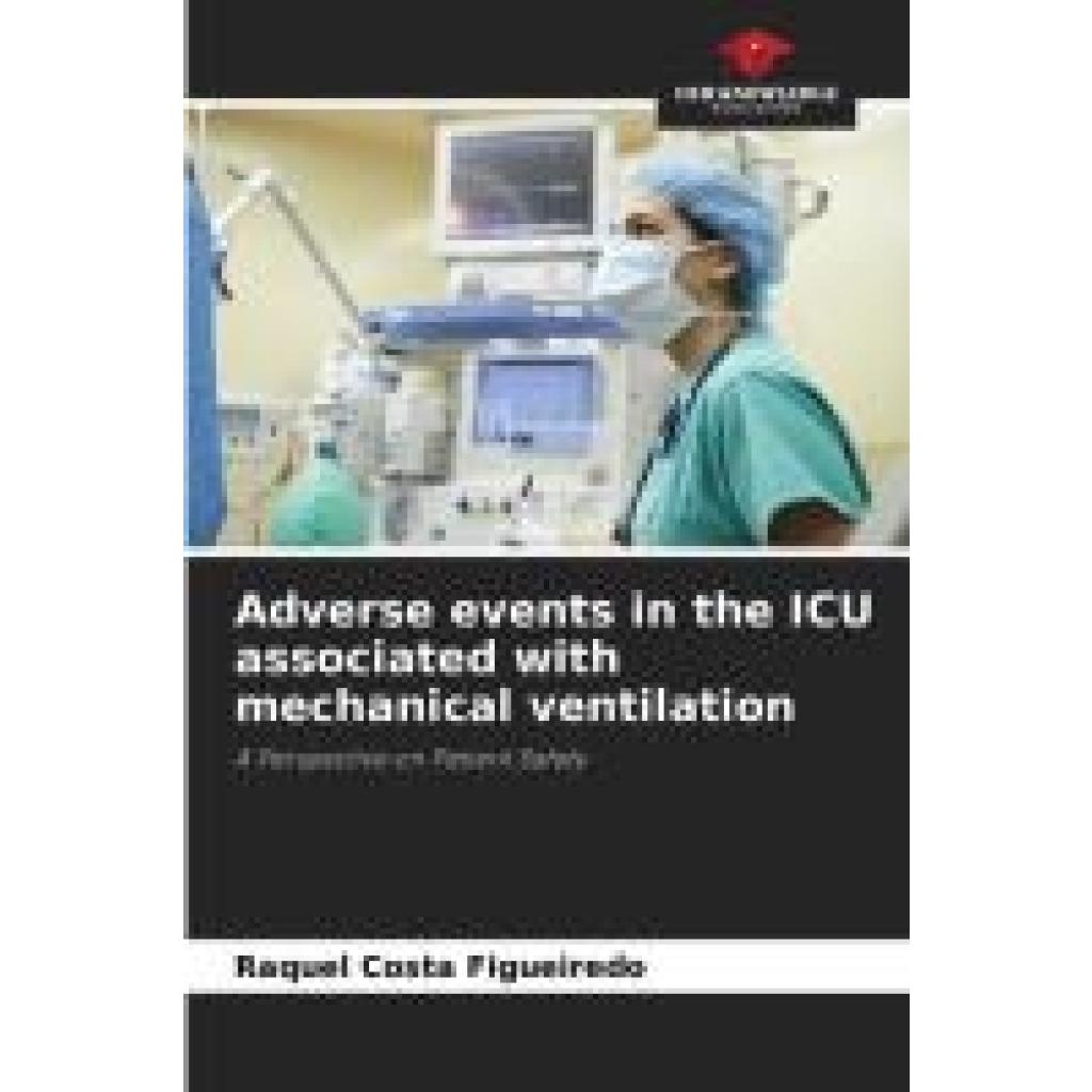 Costa Figueiredo, Raquel: Adverse events in the ICU associated with mechanical ventilation