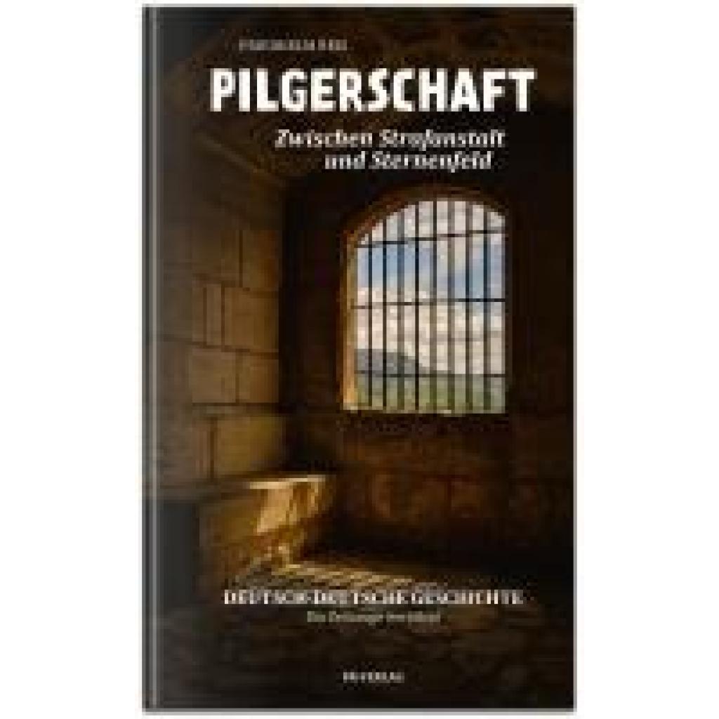 9783981119411 - Pilgerschaft zwischen Strafanstalt und Sternenfeld -Deutsch-deutsche Autobiographie- - Friedhelm Reis Gebunden