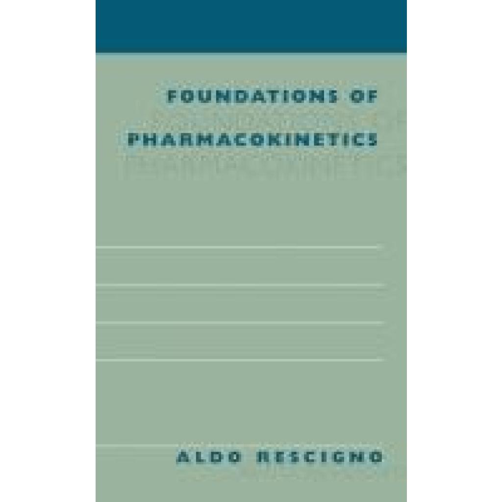 Rescigno, Aldo: Foundations of Pharmacokinetics