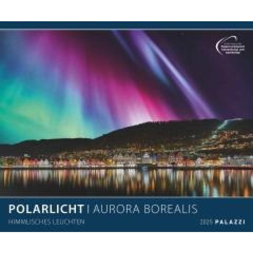 PALAZZI - Polarlicht 2025 Wandkalender, 60x50cm, Posterkalender mit brillanten Aufnahmen vom Naturspektakel, überwältige