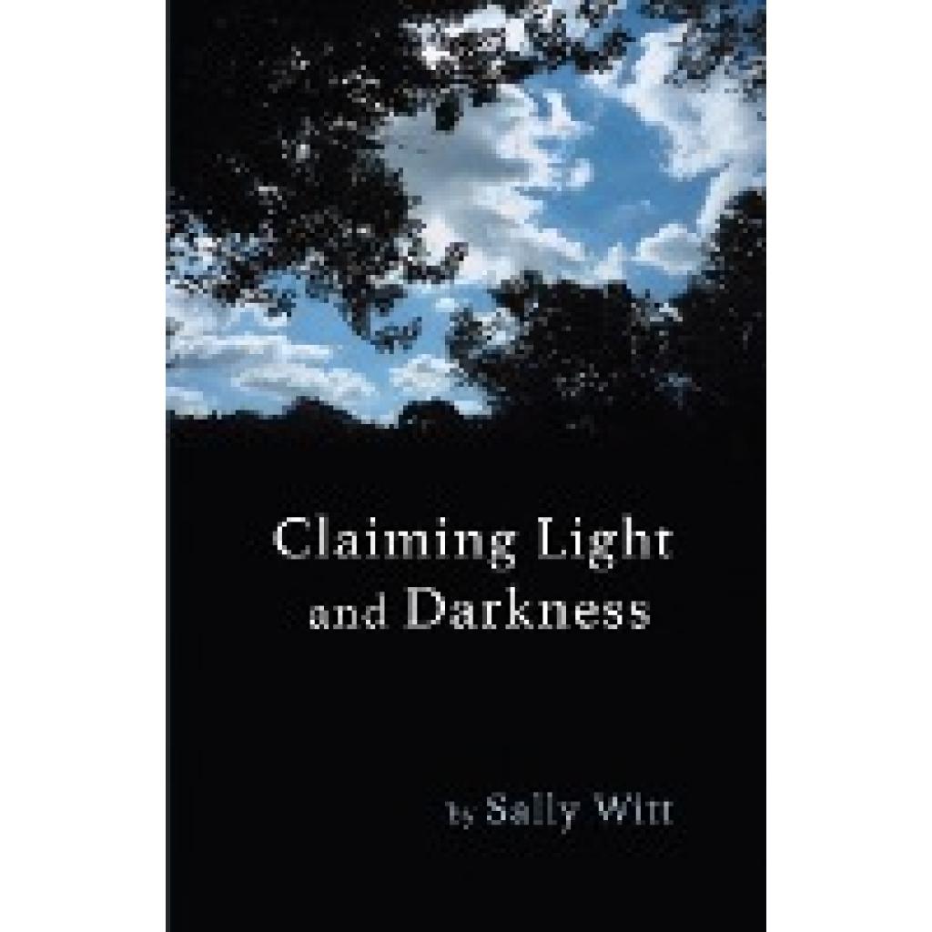 Witt, Sally: Claiming Light and Darkness