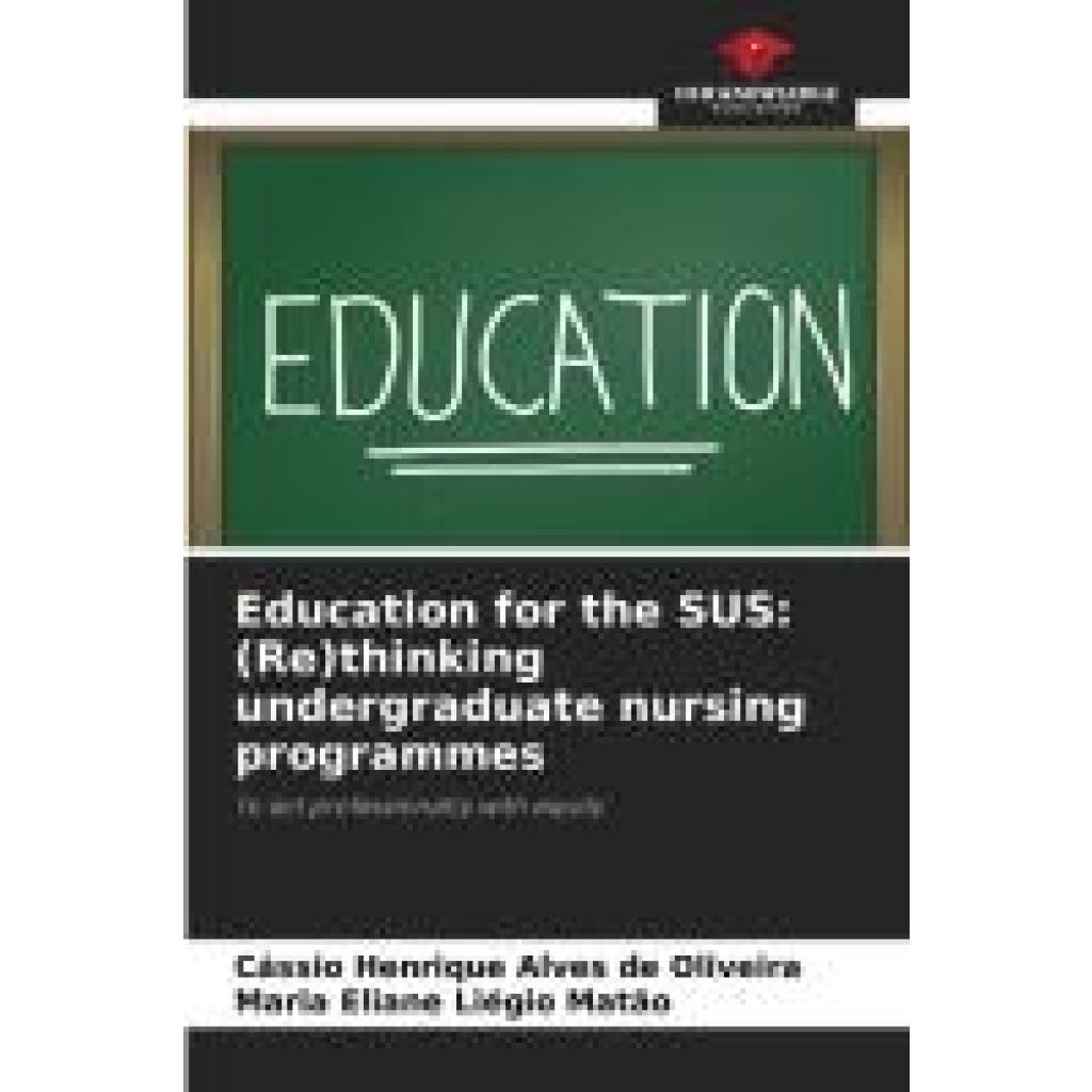 Alves de Oliveira, Cássio Henrique: Education for the SUS: (Re)thinking undergraduate nursing programmes