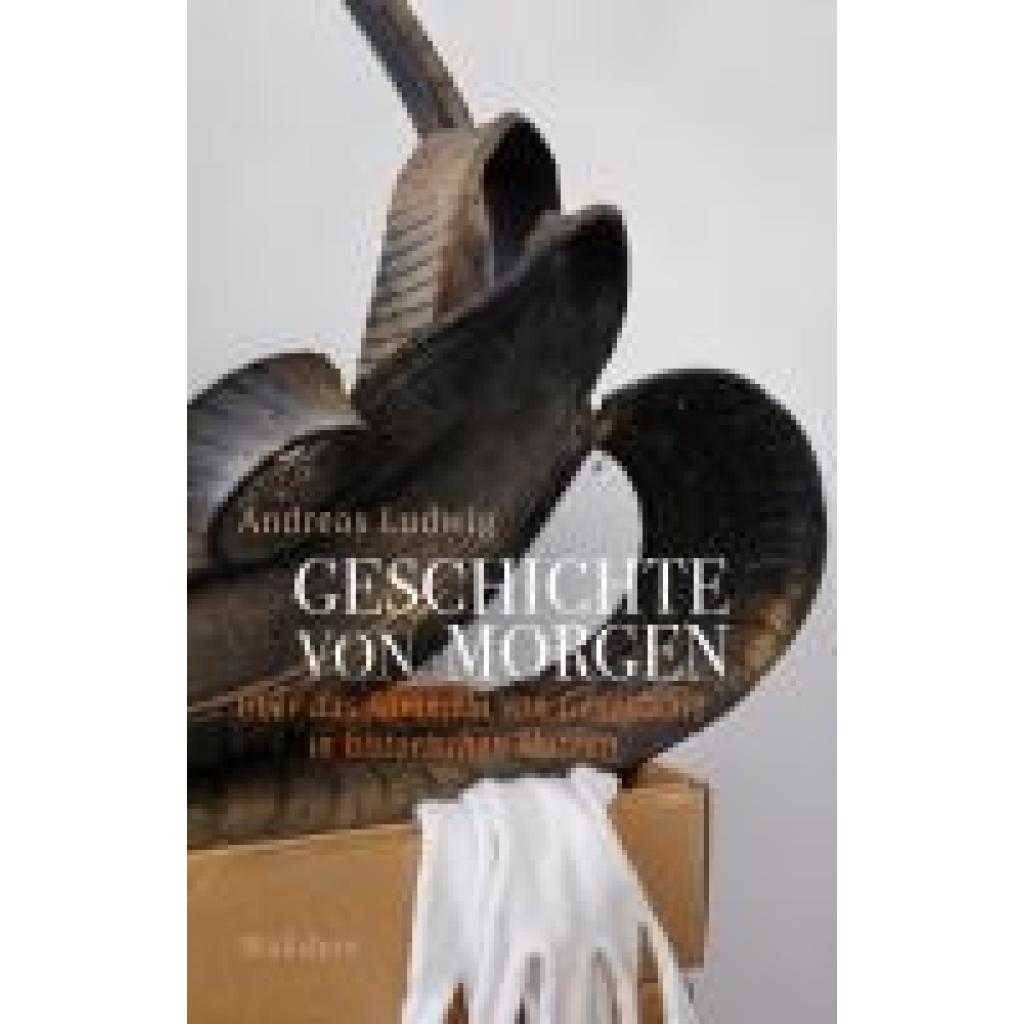 9783835355903 - Geschichte von morgen - Andreas Ludwig Gebunden