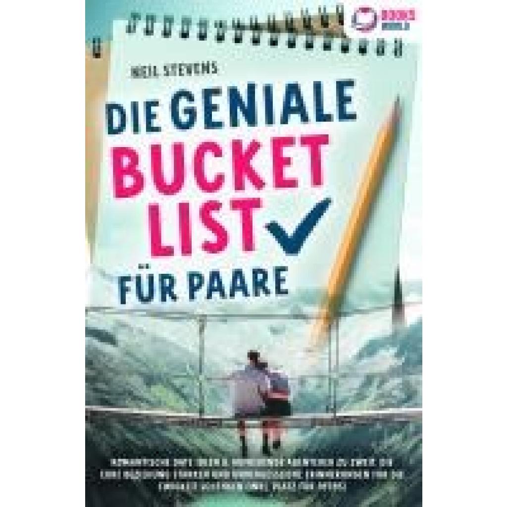 9783989370340 - Stevens Neil Die geniale Bucket List für Paare Romantische Date Ideen & aufregende Abenteuer zu zweit die Eure Beziehung stärken und unvergessliche Erinnerungen für die Ewigkeit schenken (Inkl Platz für Fotos) 9783989370340 - Stevens Neil Die geniale Bucket List für Paare Romantische Date Ideen & aufregende Abenteuer zu zweit die Eure Beziehung stärken und unvergessliche Erinnerungen für die Ewigkeit schenken (Inkl Platz für Fotos)