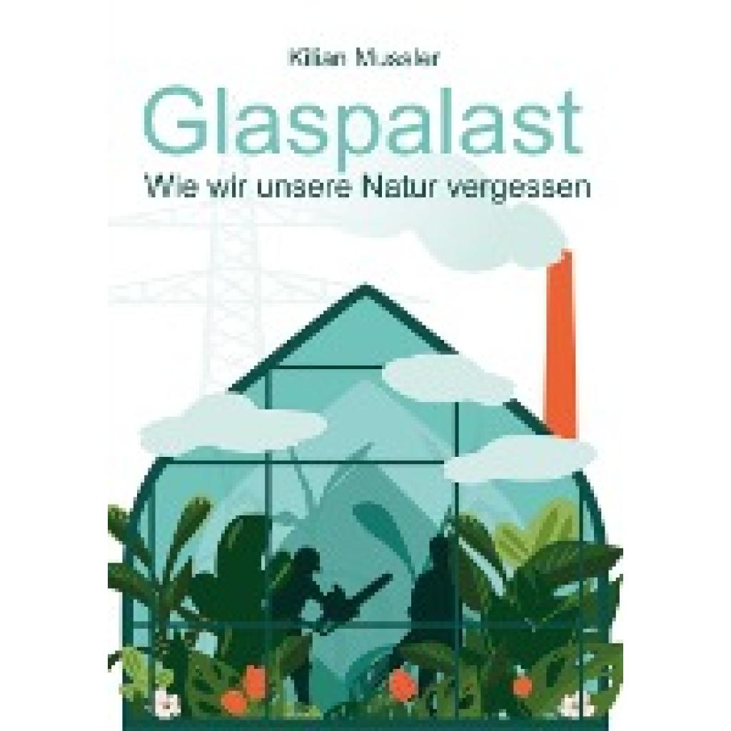 9783988860149 - Glaspalast - Kilian Mussler Kartoniert (TB) 9783988860149 - Glaspalast - Kilian Mussler Kartoniert (TB)