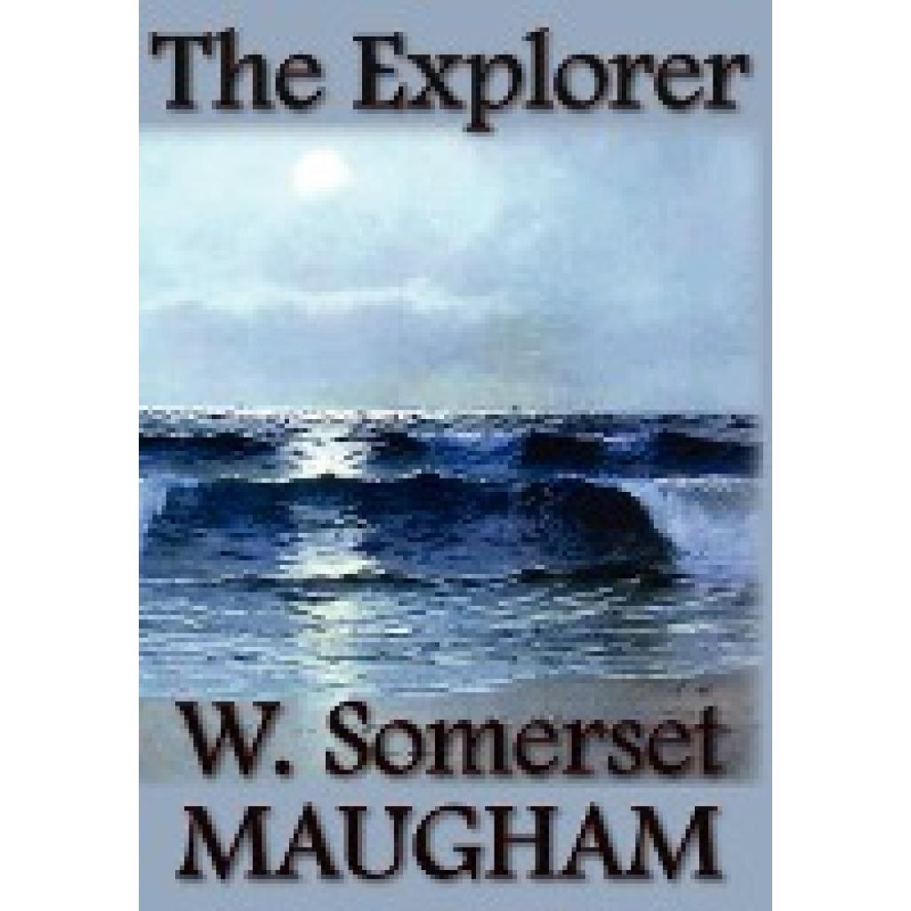 Maugham, W. Somerset: The Explorer