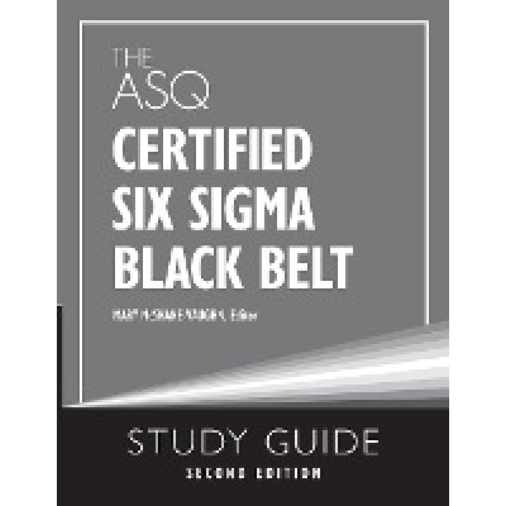 McShane-Vaughn, Mary: The ASQ Certified Six Sigma Black Belt Study Guide