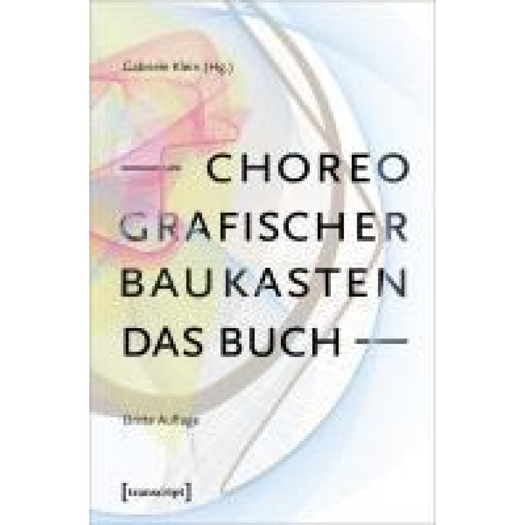 9783837672558 - Choreografischer Baukasten Das Buch (3 Aufl) Kartoniert (TB) 9783837672558 - Choreografischer Baukasten Das Buch (3 Aufl) Kartoniert (TB)