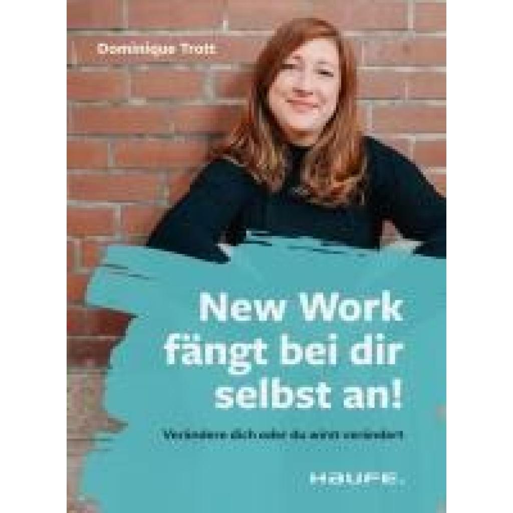 Trott, Dominique: New Work fängt bei dir selbst an!