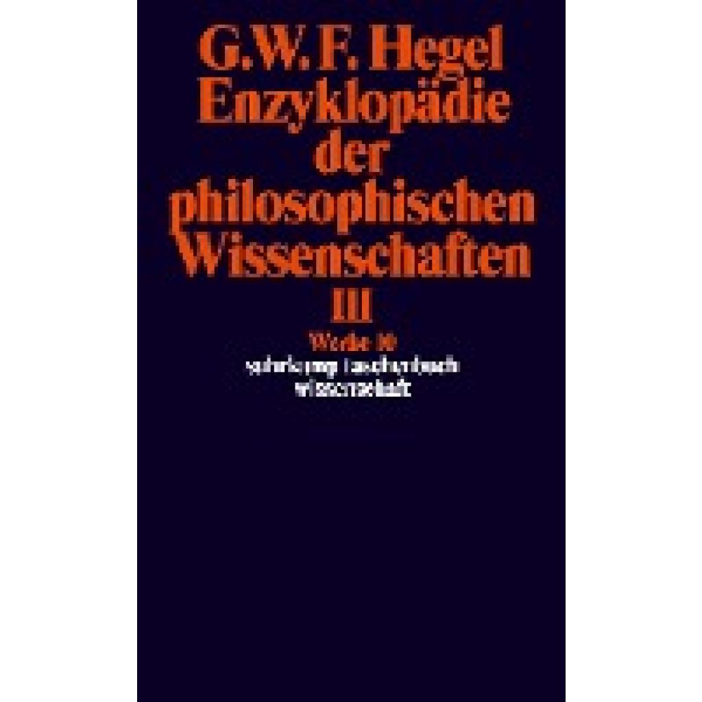 Hegel, Georg Wilhelm Friedrich: Enzyklopädie der philosophischen Wissenschaften III im Grundrisse 1830