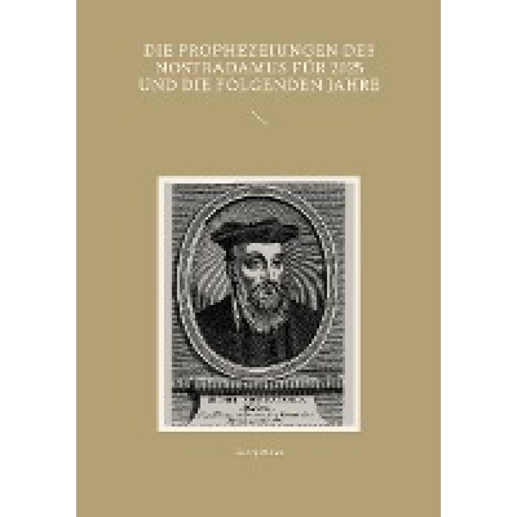 Meier, Georg: Die Prophezeiungen des Nostradamus für 2025 und die folgenden Jahre