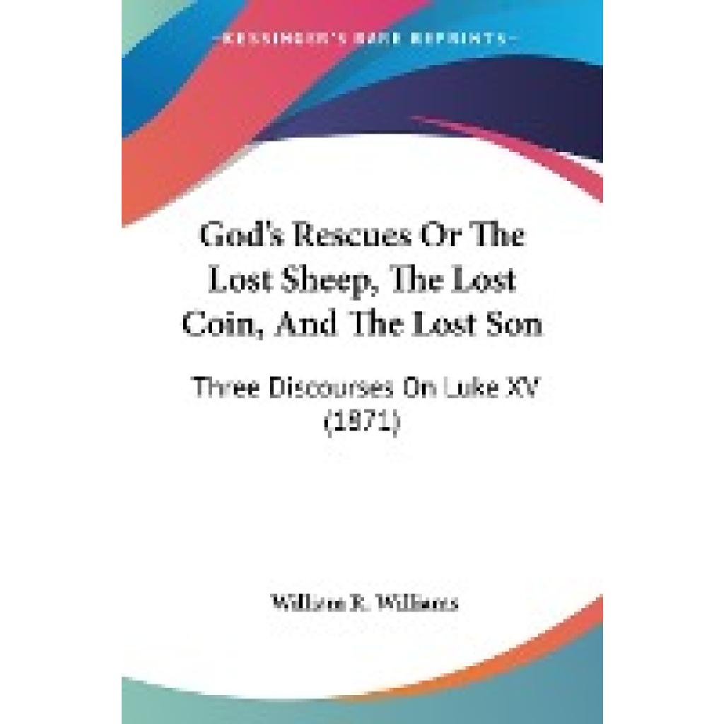 Williams, William R.: God's Rescues Or The Lost Sheep, The Lost Coin, And The Lost Son