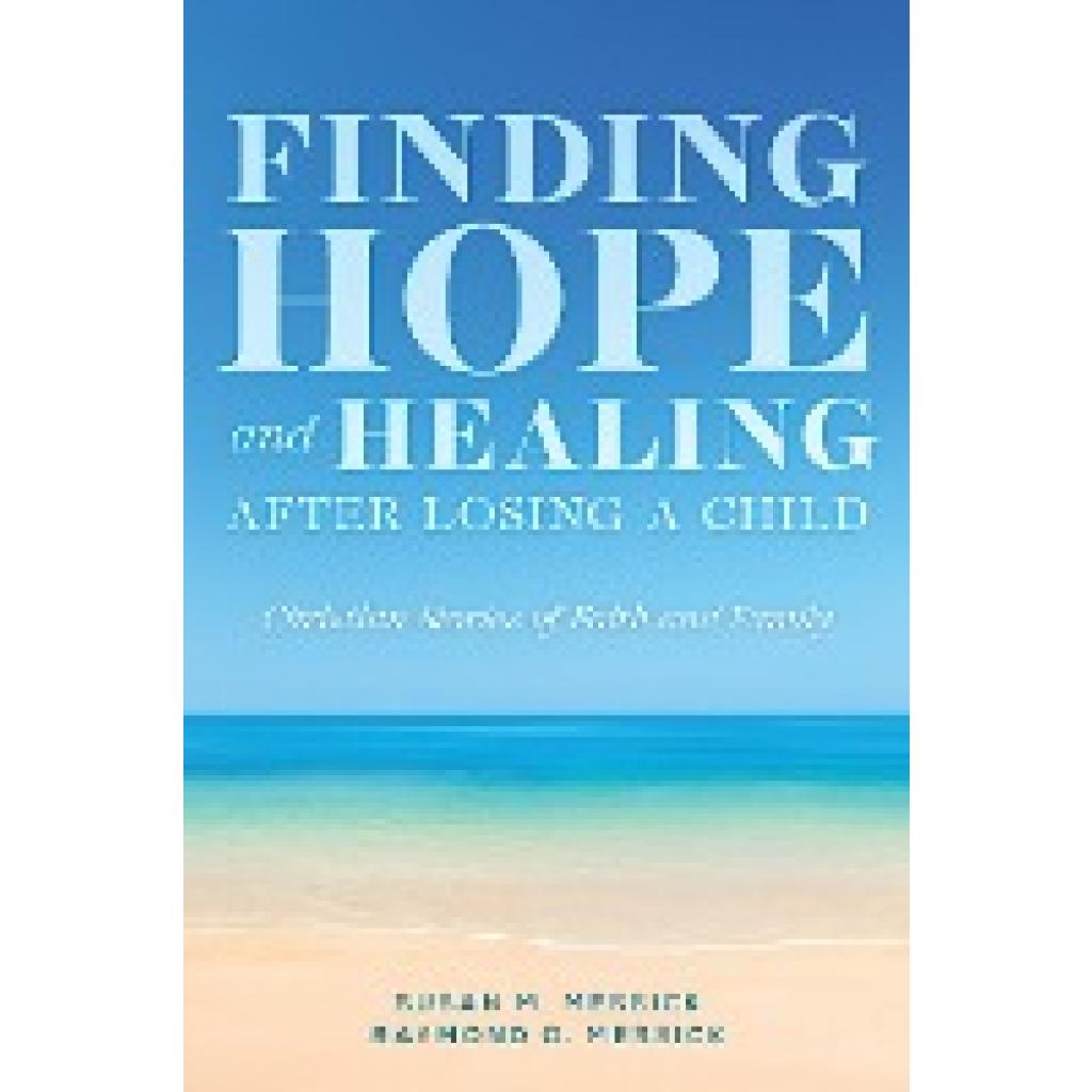 Messick, Raymond O.: FINDING HOPE and HEALING AFTER LOSING A CHILD