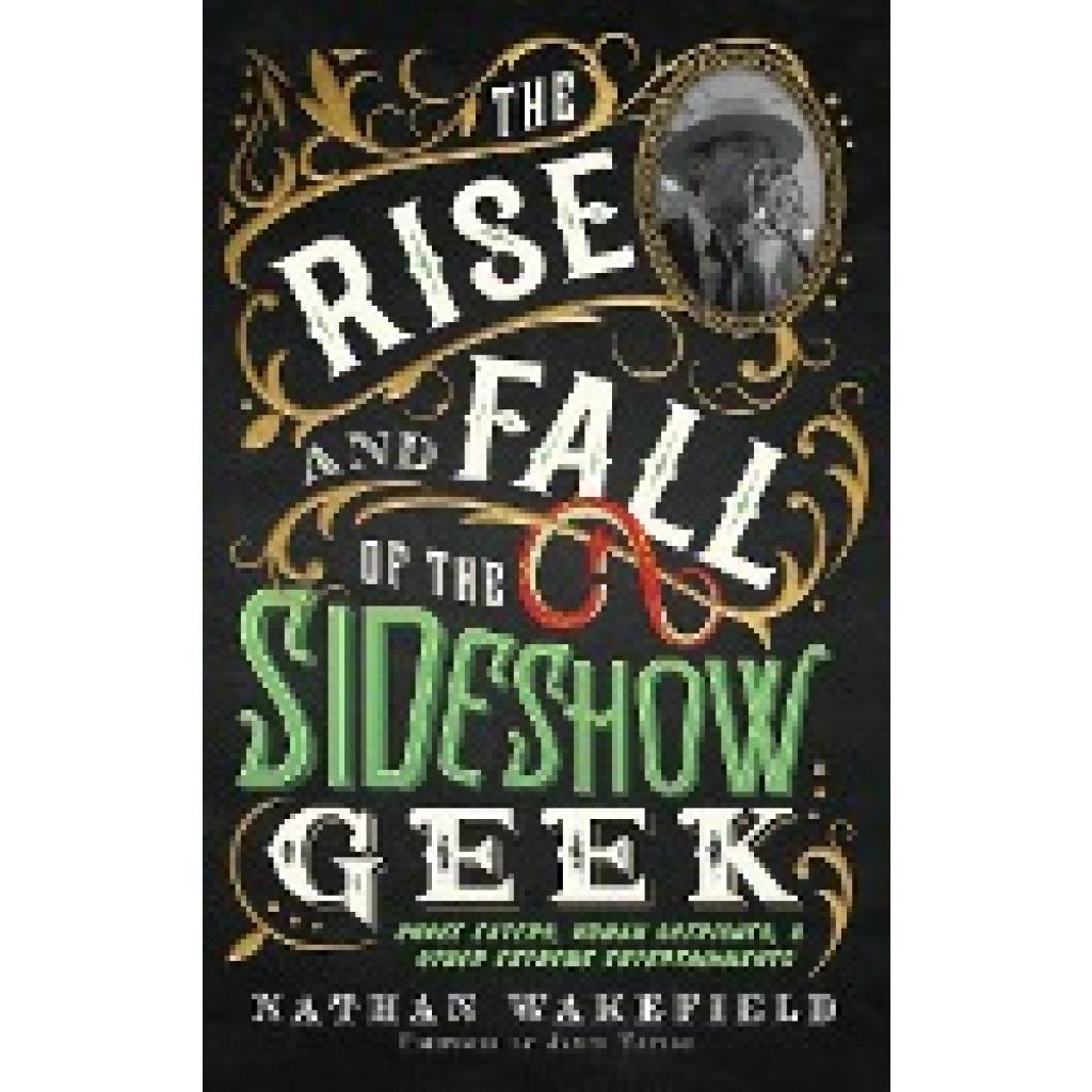 Wakefield, Nathan: The Rise and Fall of the Sideshow Geek