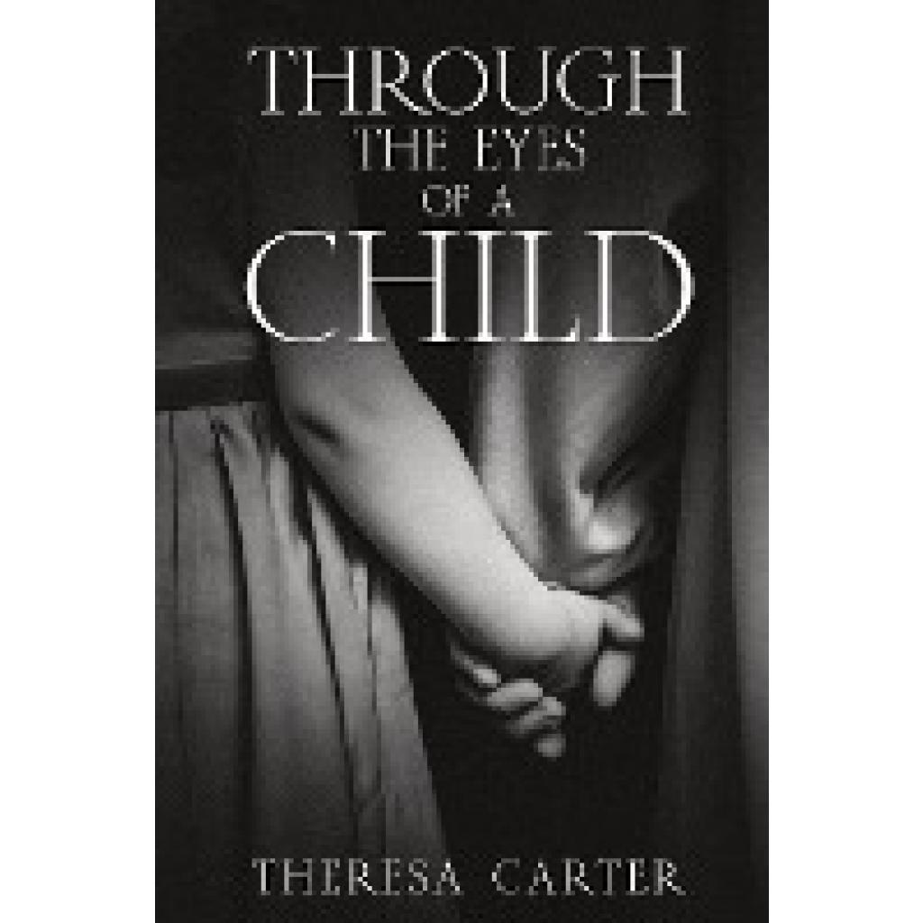 Carter, Theresa: Through the Eyes of a Child