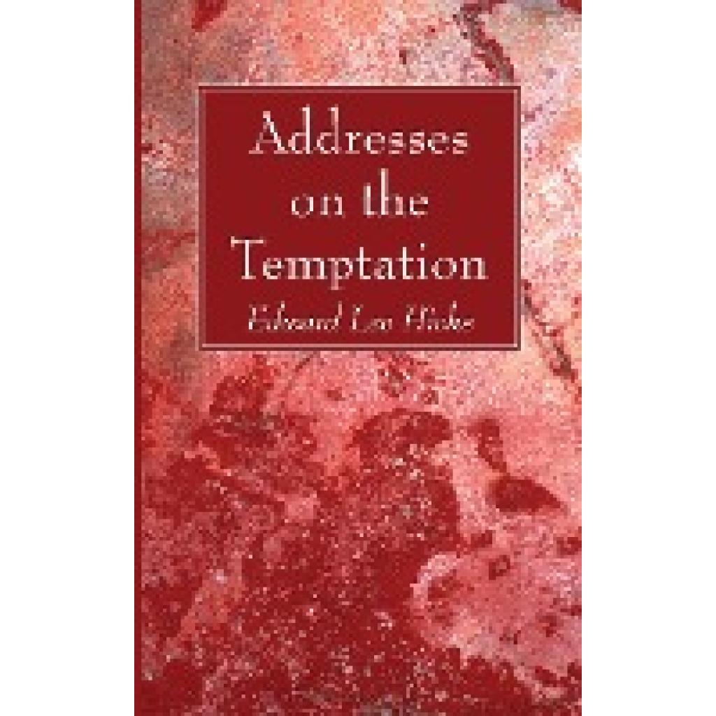 Hicks, Edward Lee: Addresses on the Temptation