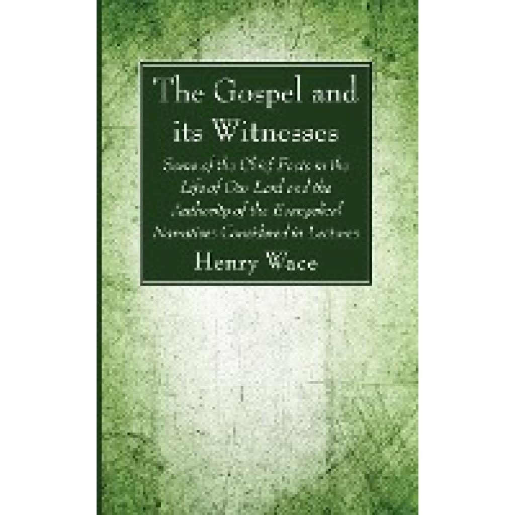 Wace, Henry: The Gospel and its Witnesses
