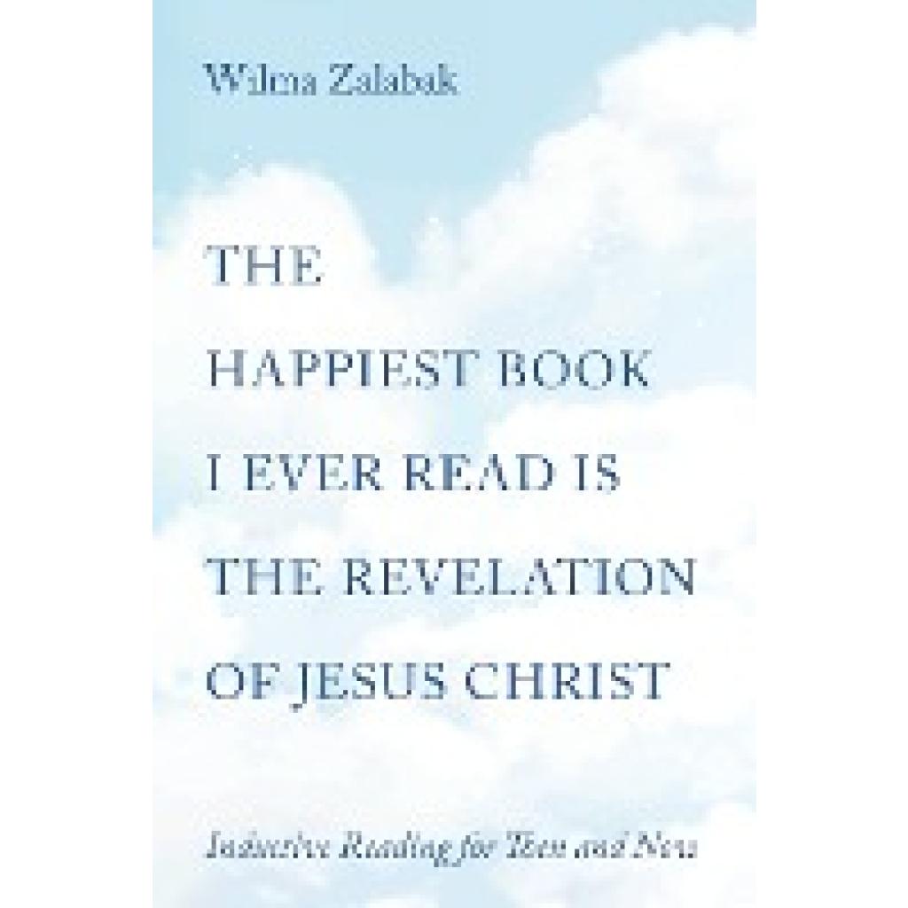 Zalabak, Wilma: The Happiest Book I Ever Read Is the Revelation of Jesus Christ