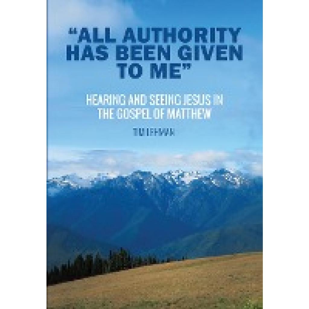 Lehman, Tim: "All Authority Has Been Given To Me"