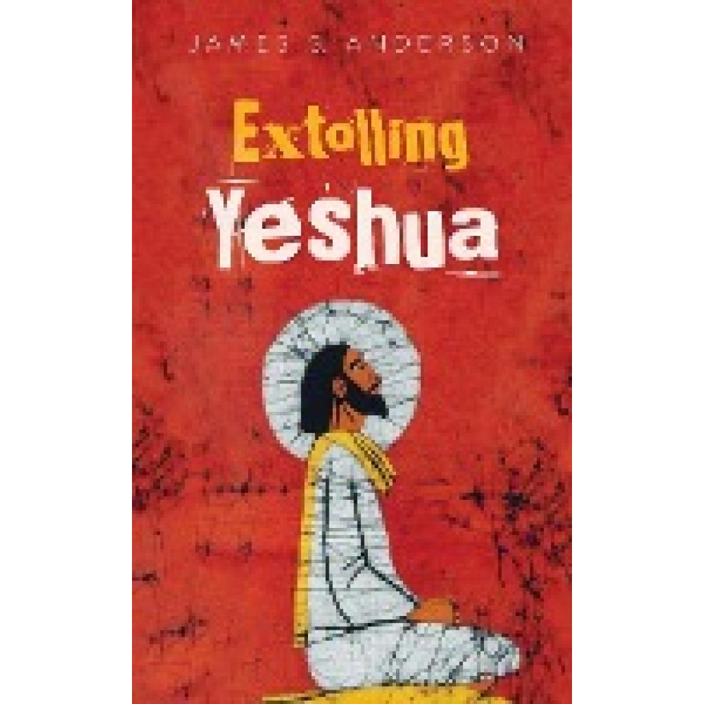 Anderson, James S.: Extolling Yeshua