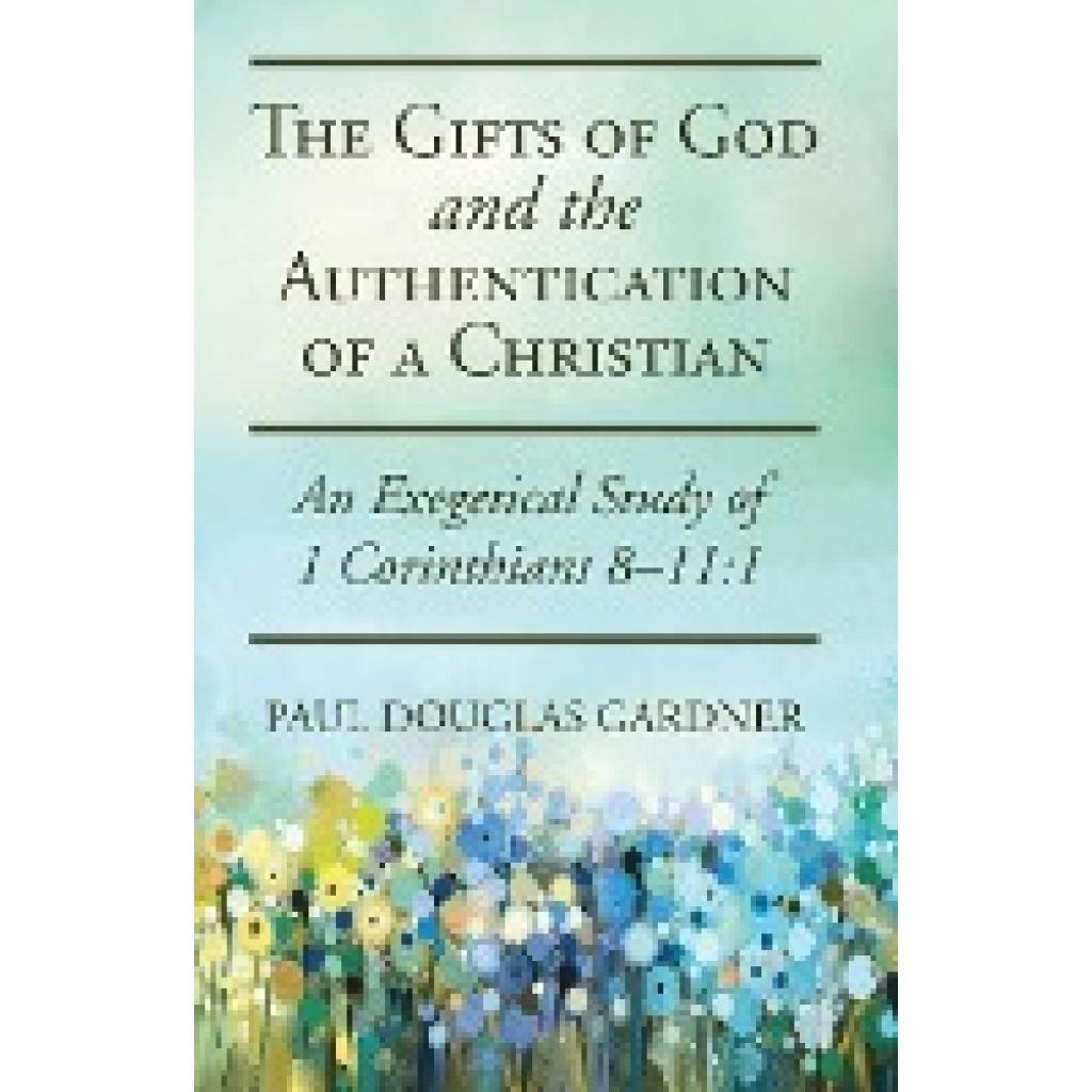 Gardner, Paul Douglas: The Gifts of God and the Authentication of a Christian