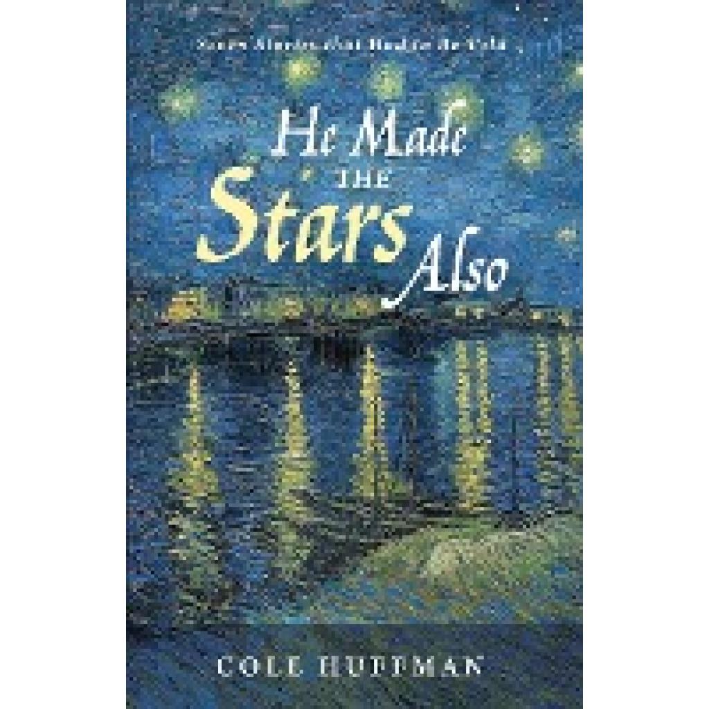 Huffman, Cole: He Made the Stars Also