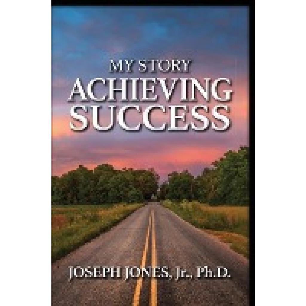 Jones Jr, Joseph: My Story Achieving Success