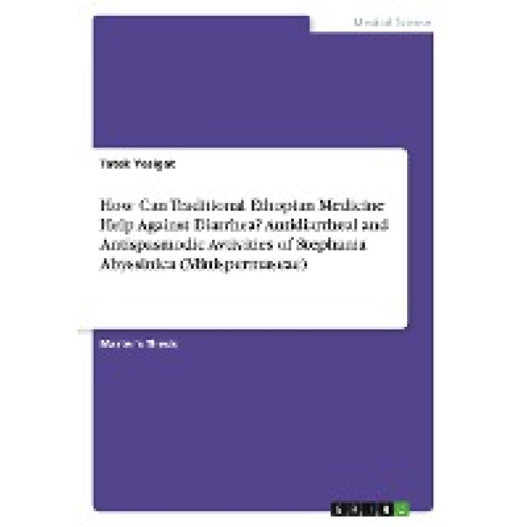 Yesigat, Tatek: How Can Traditional Ethopian Medicine Help Against Diarrhea? Antidiarrheal and Antispasmodic Avtivities 