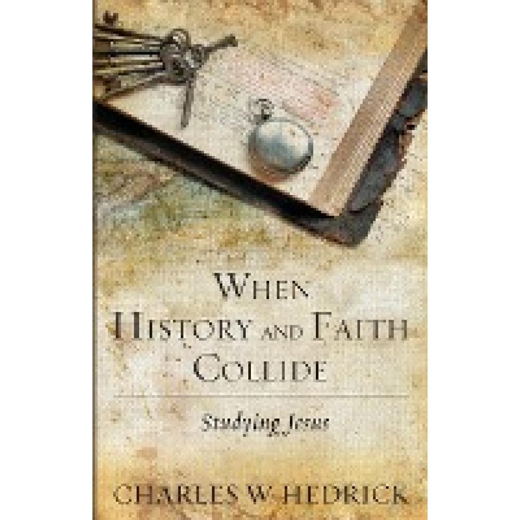 Hedrick, Charles W.: When History and Faith Collide