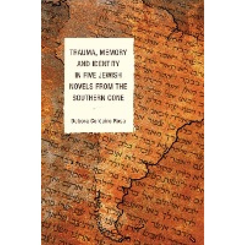 Cordeiro Rosa, Debora: Trauma, Memory and Identity in Five Jewish Novels from the Southern Cone