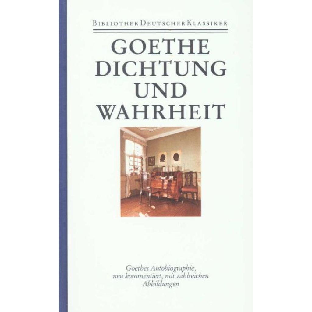Goethe, Johann Wolfgang: Autobiographische Schriften 1. Dichtung und Wahrheit