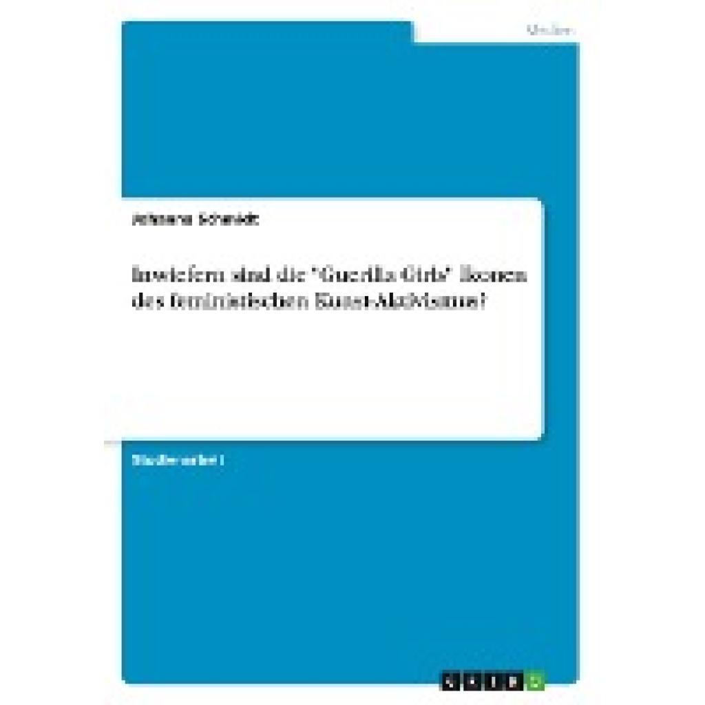 Schmidt, Johanna: Inwiefern sind die "Guerilla Girls" Ikonen des feministischen Kunst-Aktivismus?