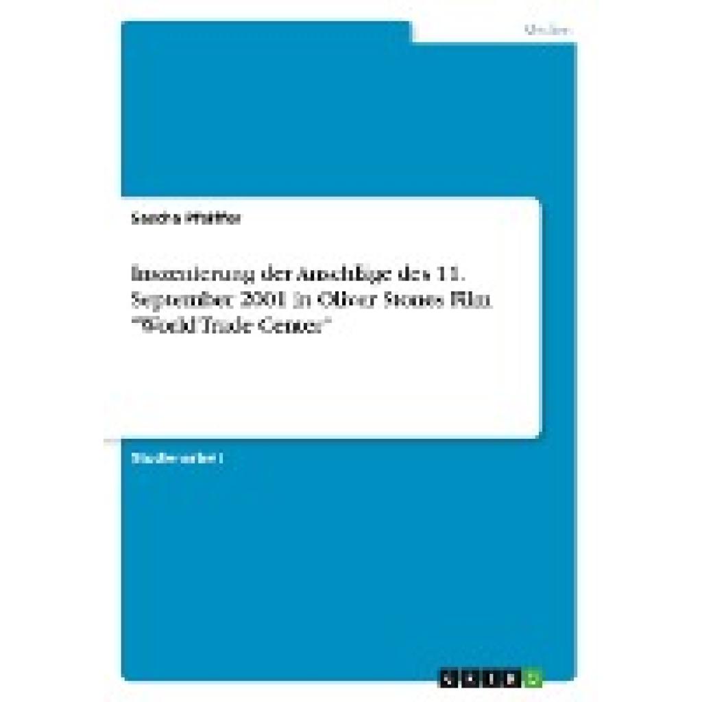 Pfeiffer, Sascha: Inszenierung der Anschläge des 11. September 2001 in Oliver Stones Film "World Trade Center"