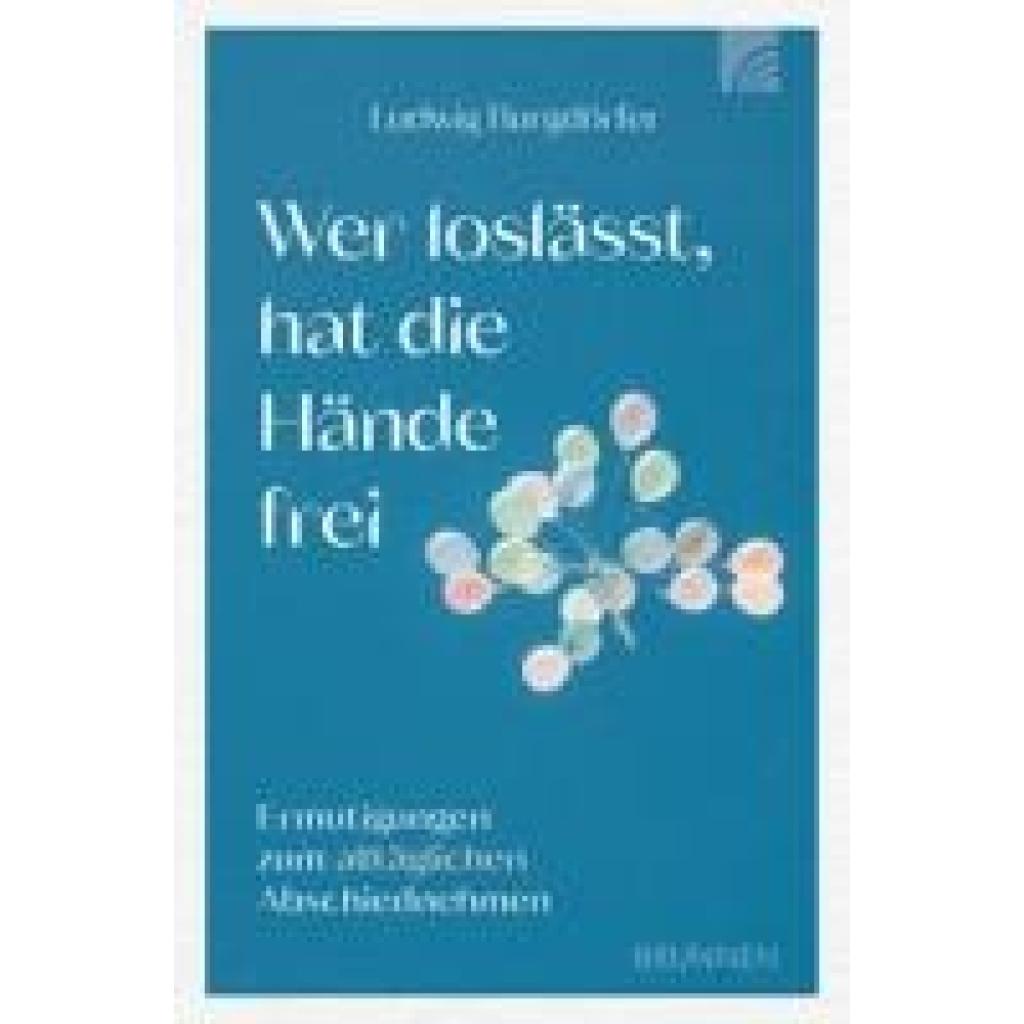9783765521867 - Burgdörfer Ludwig Wer loslässt hat die Hände frei 9783765521867 - Burgdörfer Ludwig Wer loslässt hat die Hände frei