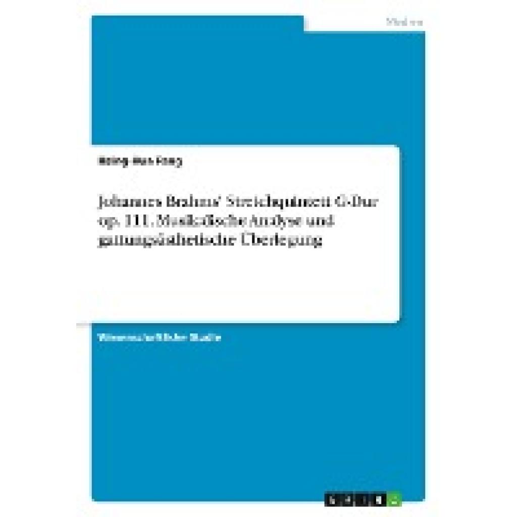 Fang, Hsing-Hua: Johannes Brahms' Streichquintett G-Dur op. 111. Musikalische Analyse und gattungsästhetische Überlegung