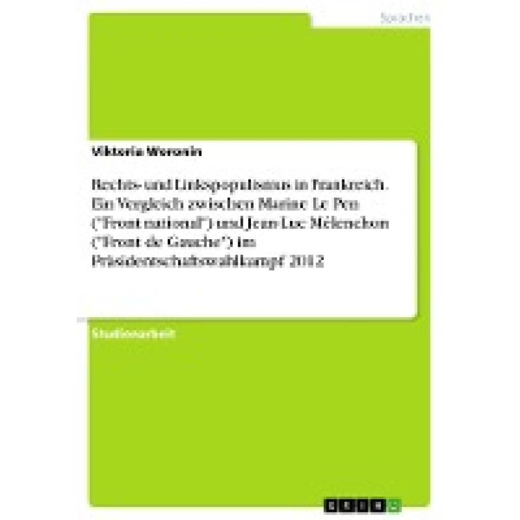 Woronin, Viktoria: Rechts- und Linkspopulismus in Frankreich. Ein Vergleich zwischen Marine Le Pen ("Front national") un