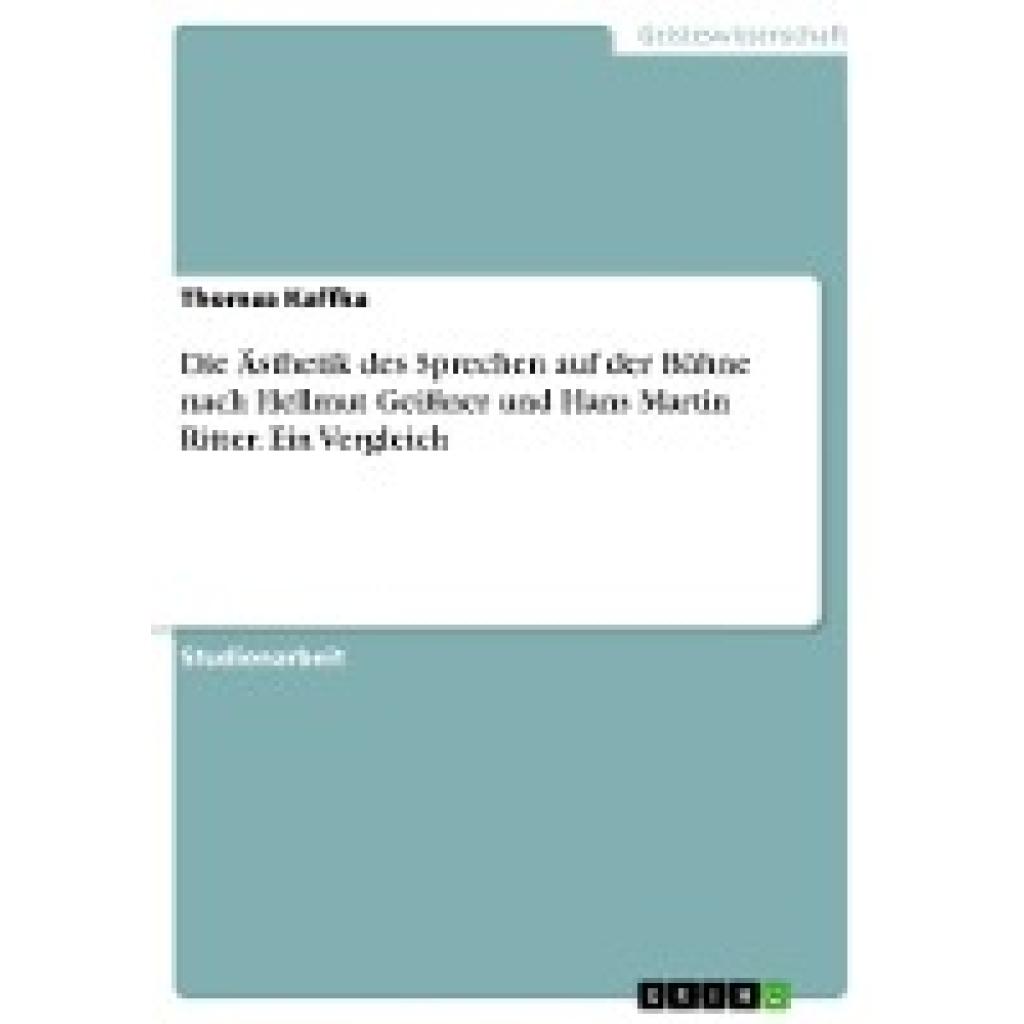 Kaffka, Thomas: Die Ästhetik des Sprechen auf der Bühne nach Hellmut Geißner und Hans Martin Ritter. Ein Vergleich