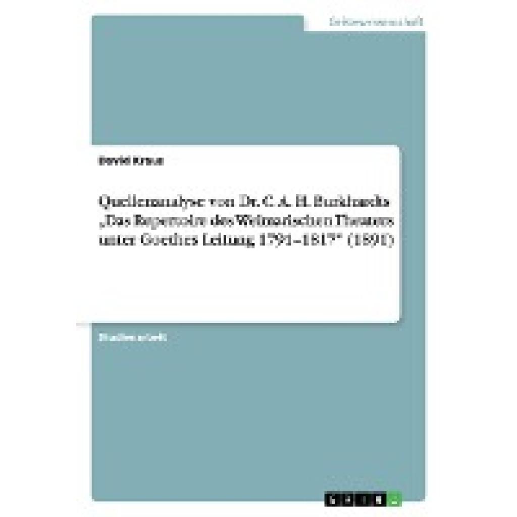 Kraus, David: Quellenanalyse von Dr. C. A. H. Burkhardts ¿Das Repertoire des Weimarischen Theaters unter Goethes Leitung