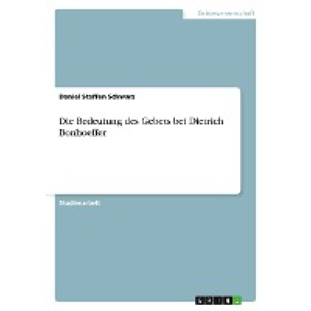 Schwarz, Daniel Steffen: Die Bedeutung des Gebets bei Dietrich Bonhoeffer