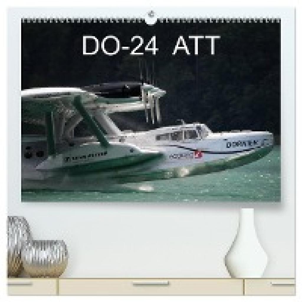 R. Bogner, J.: DO-24 ATT (hochwertiger Premium Wandkalender 2025 DIN A2 quer), Kunstdruck in Hochglanz